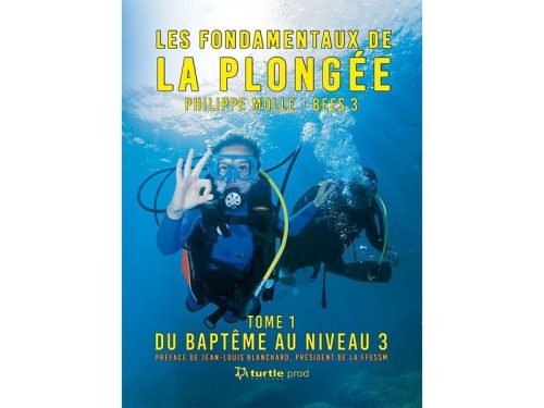 Les fondamentaux de la Plongée, Du baptême au niveau 3 - Tome 1